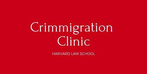 red background with 'Crimmigration Clinic Harvard Law School' imposed on it in white