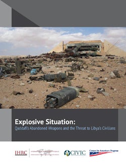 Explosive Situation: Qaddafi’s Abandoned Weapons and the Threat to Libya’s Civilians