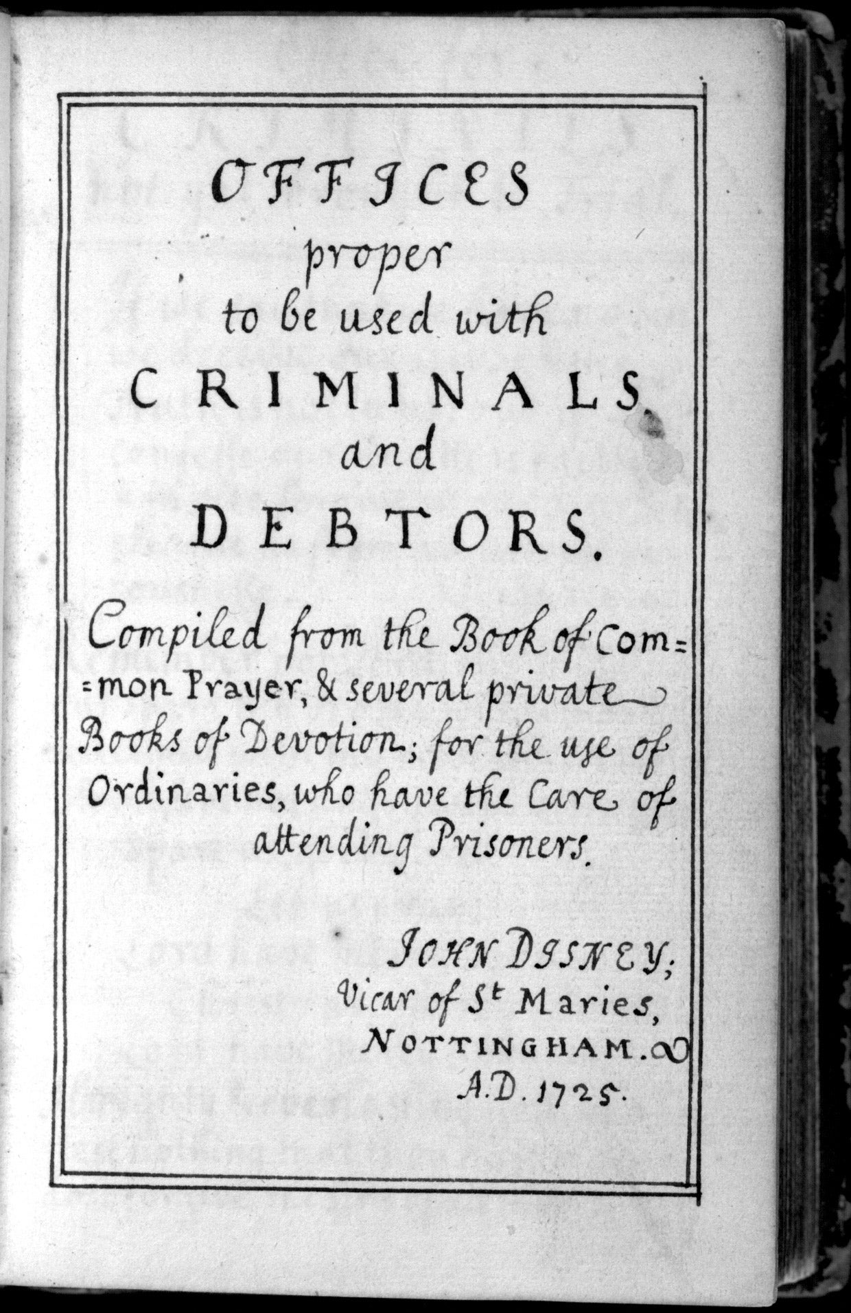 1725 manuscript “Offices proper to be used with criminals and debtors” from John Disney, the vicar of St. Mary’s in Nottingham, which details how to minister to prisoners.