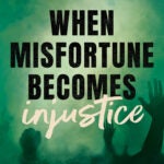 Book cover for When Misfortune Becomes Injustice. Black text on a green background with shadows of raised hands and a raised fist.