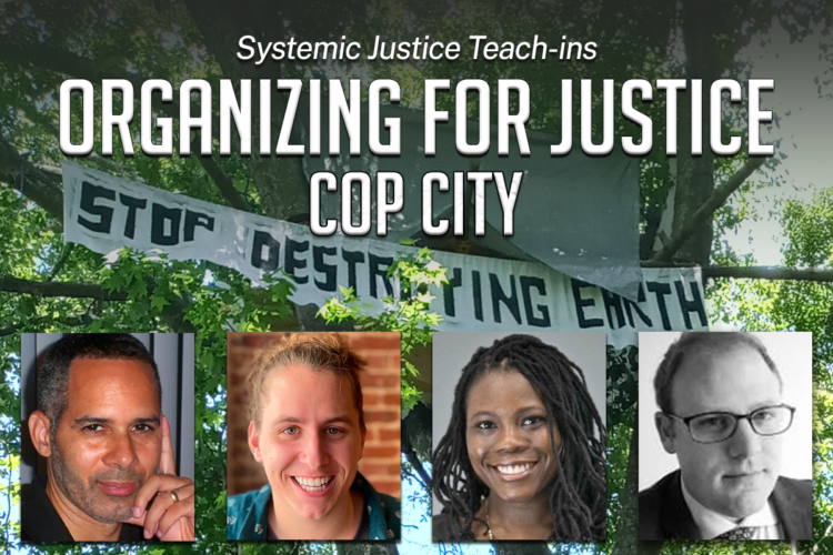 Image thumbnail for Systemic Justice Teach-In: Organizing for Justice – Cop City