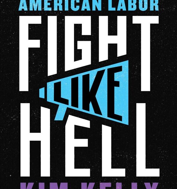 FIGHT LIKE HELL The Untold History of American Labor Harvard Law