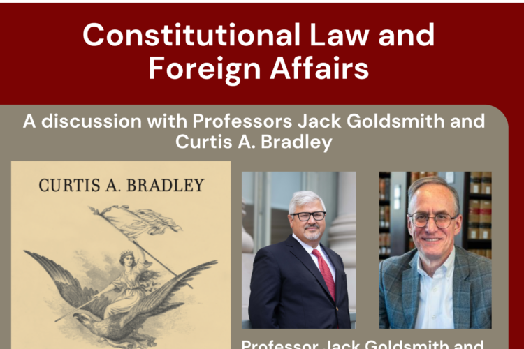 Flyer for a Constitutional Law and Foreign Affairs talk with Jack Goldsmith and Curtis Bradley