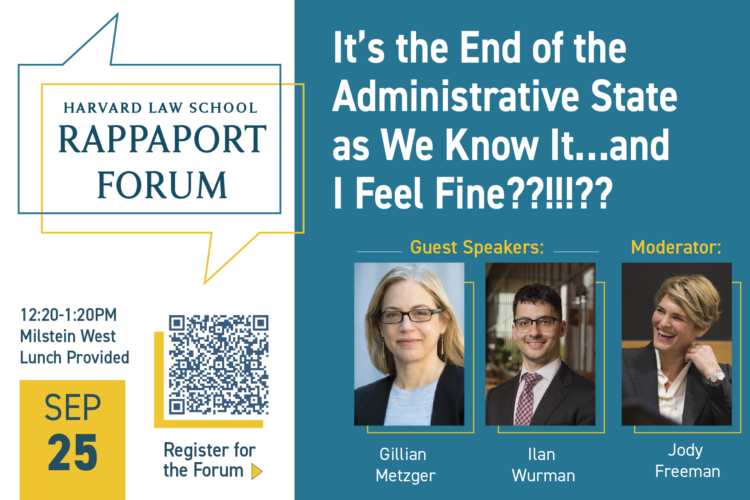 Image thumbnail for Harvard Law School Rappaport Forum: It’s the End of the Administrative State as We Know It…and I Feel Fine