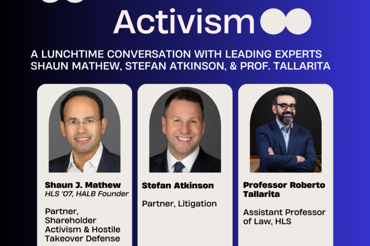 Image thumbnail for Inside Shareholder Activism: A Lunchtime Conversation with Shaun Mathew (HLS ’07 + HALB Founder), Stefan Atkinson, & Professor Tallarita