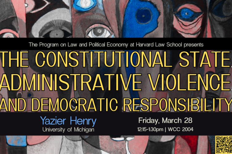 Image thumbnail for Yazier Henry: The Constitutional State, Administrative Violence, and Democratic Responsibility (LPE@HLS)