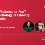 Friend, Flatterer, or Foe? The Psychology and Liability of Chatbots poster