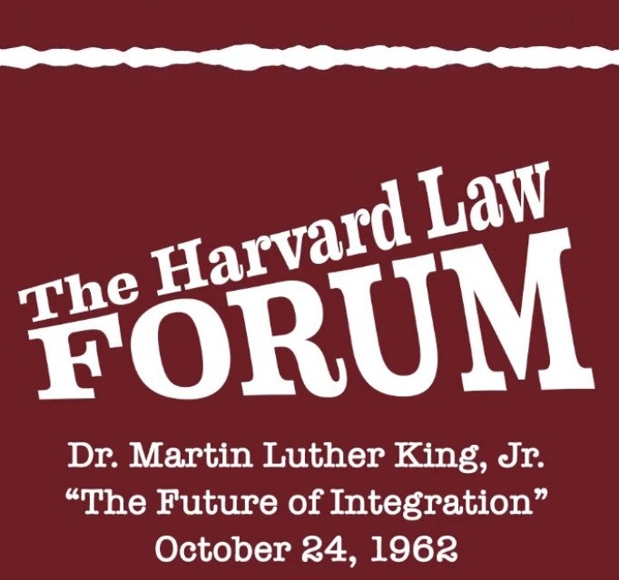 The Harvard Law Forum, Dr. Martin Luther King, Jr., The Future of Integration