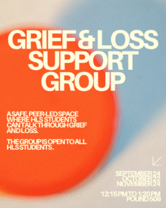 Grief & loss support group. A safe peer-led space where HLS students can talk through grief and loss. The group is open to all HLS students. September 24, October 22, November 24. 12:15pm to 1:20pm. Pound 509.