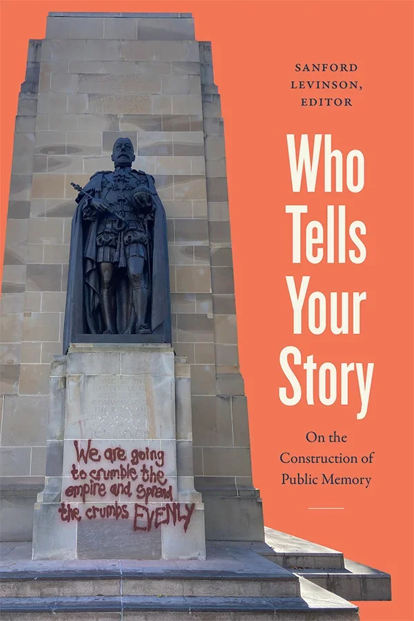 Cover of book entitled Who Tells Your Story: On the Construction of Public Memory Edited by Sanford Levinson