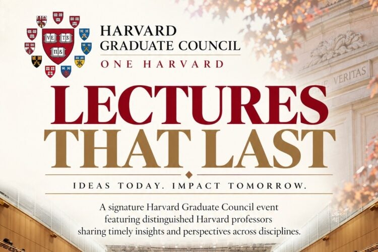 Harvard Graduate Council. One Harvard. Lectures That Last Ideas today. Impact tomorrow. A signature Harvard Graduate Council event featuring distinguished Harvard professors sharing timely insights and perspectives across disciplines. Monday, November 9, 2-26. Starting at 6:00pm. Klarman Hall Harvard University. Speakers, topics, and additional details to be announced soon. One Harvard. People: stronger together. Perspectives: Broader thinking. Possibilities: greater impact.